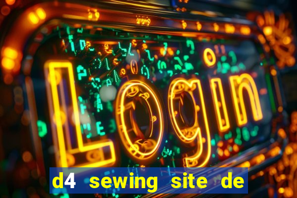 d4 sewing site de relacionamento login entrar